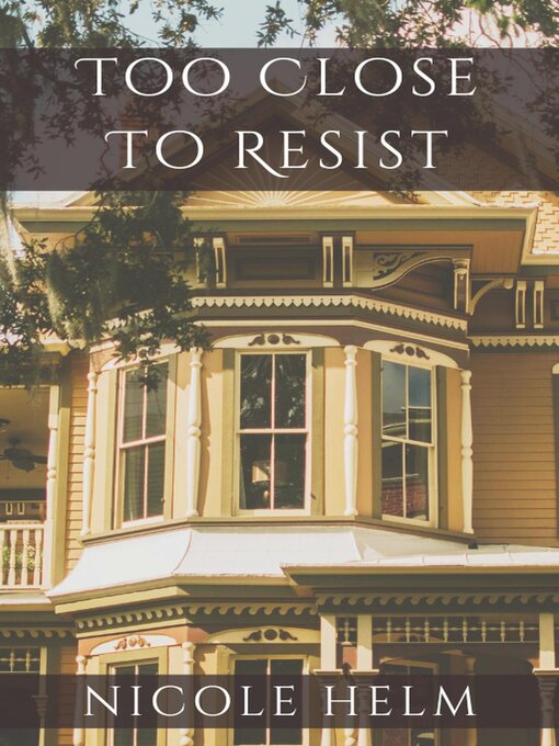Title details for Too Close to Resist by Nicole Helm - Available